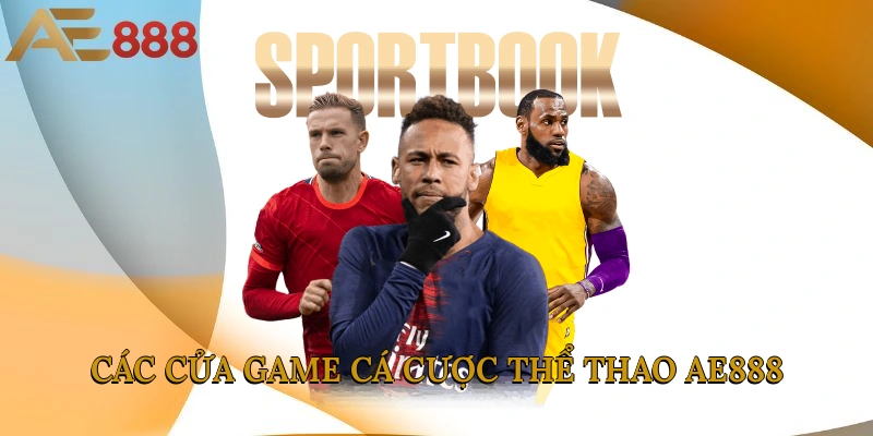 Các cửa game cá cược thể thao AE888