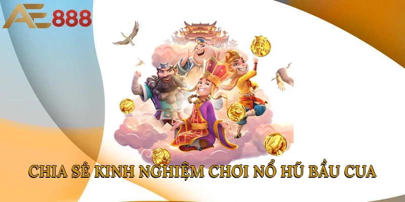 Chia sẻ kinh nghiệm chơi nổ hũ bầu cua
