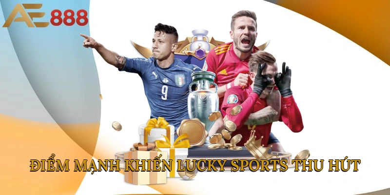 Những điểm mạnh khiến Lucky Sports thu hút