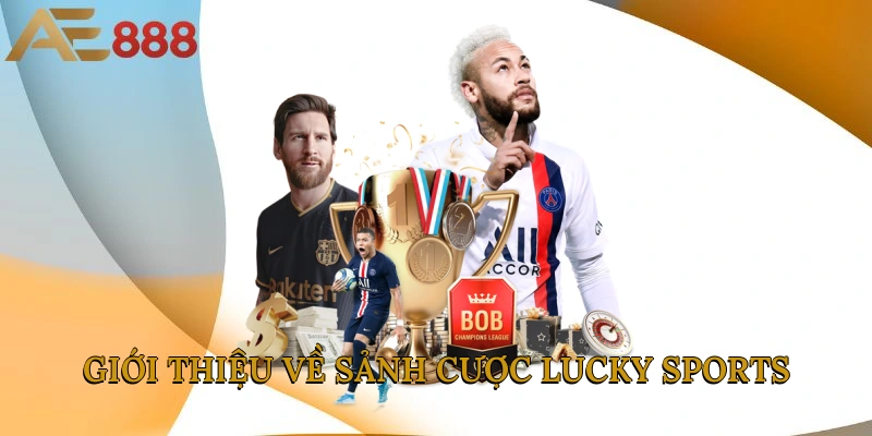 Giới thiệu về sảnh cược Lucky Sports
