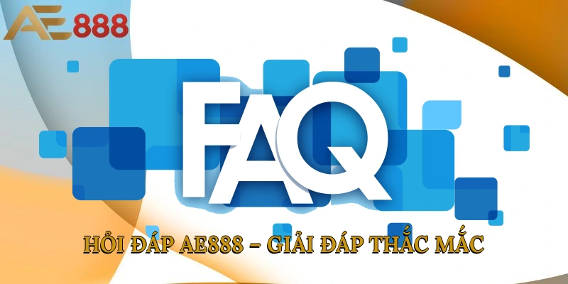 Hỏi đáp AE888 – Giải đáp thắc mắc cho thành viên