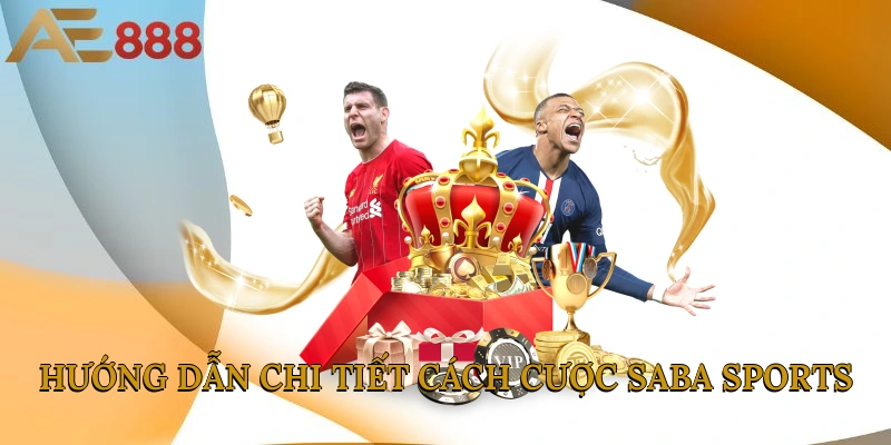 Hướng dẫn chi tiết cách cá cược SABA Sports