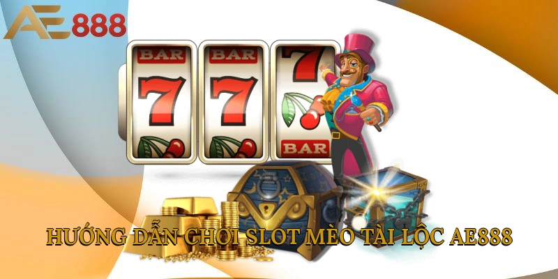 Hướng dẫn chơi slot Mèo Tài Lộc AE888