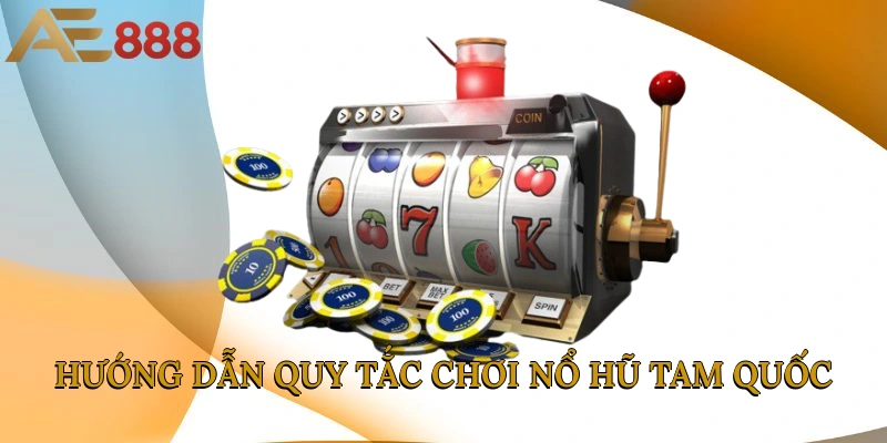 Hướng dẫn quy tắc chơi Nổ hũ Tam Quốc