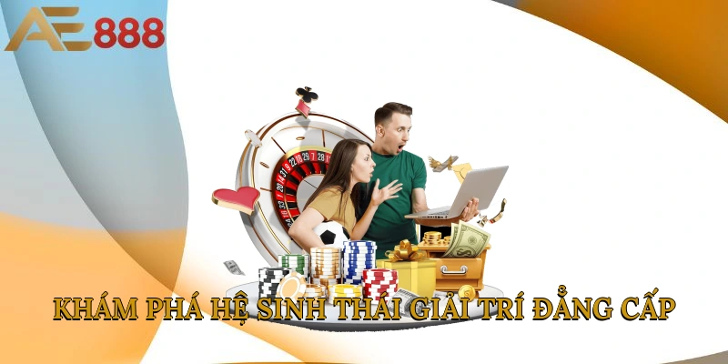 Khám phá hệ sinh thái giải trí đẳng cấp 5 sao