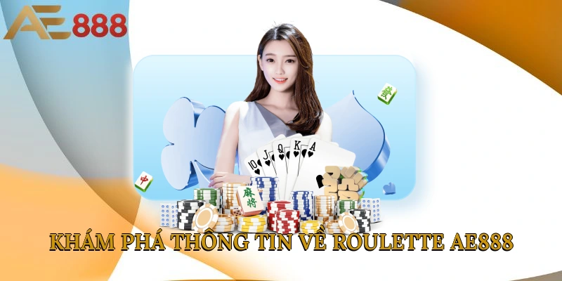 Khám phá thông tin về Roulette AE888