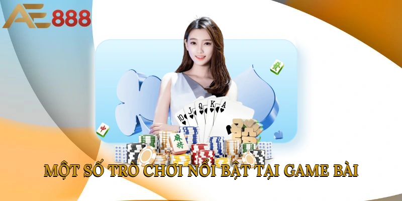 Một số trò chơi nổi bật tại game bài