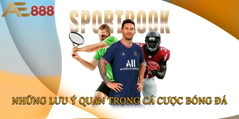 Những lưu ý quan trọng cá cược bóng đá