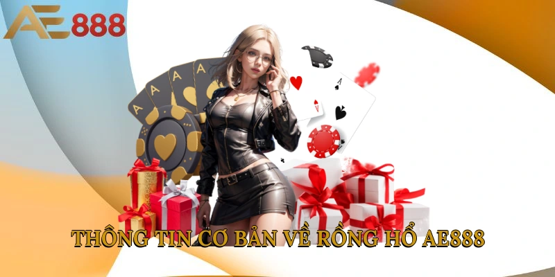Thông tin cơ bản về Rồng Hổ AE888