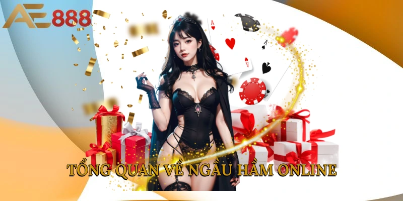 Tổng quan về Ngầu Hầm online  