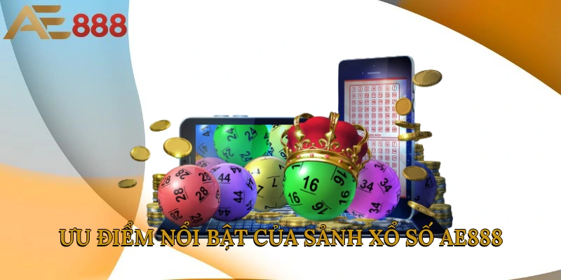 Ưu điểm nổi bật của sảnh xổ số AE888 uy tín